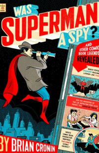 Was Superman a Spy? And Other Comic Book Legends Revealed Was Superman a Spy? And Other Comic Book Legends Revealed